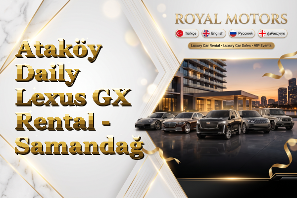 Ataköy Daily Lexus GX Rental - Samandağ