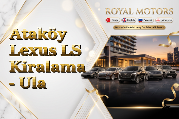 Ataköy Lexus LS Kiralama - Ula
