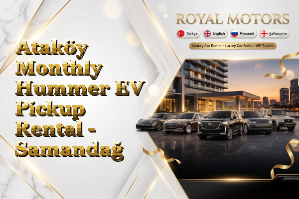 Ataköy Monthly Hummer EV Pickup Rental - Samandağ