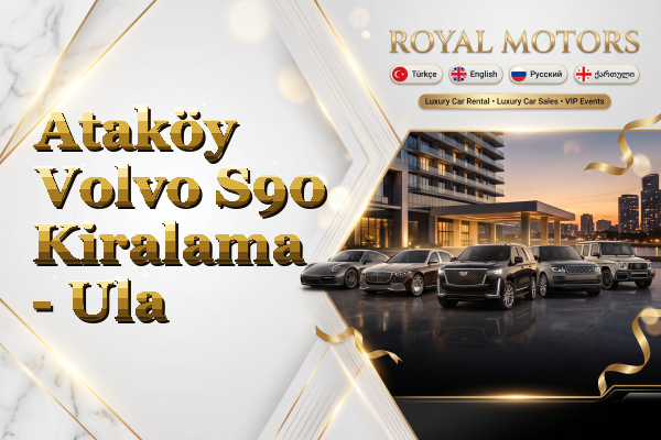 Ataköy Volvo S90 Kiralama - Ula