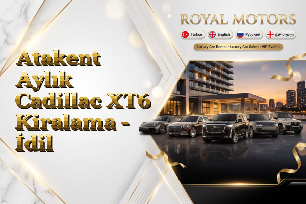 Atakent Aylık Cadillac XT6 Kiralama - İdil