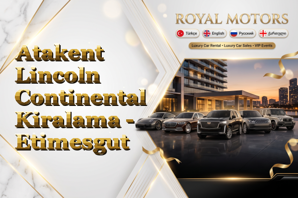Atakent Lincoln Continental Kiralama - Etimesgut
