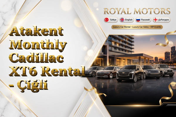 Atakent Monthly Cadillac XT6 Rental - Çiğli