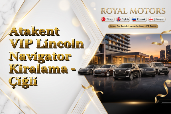 Atakent VIP Lincoln Navigator Kiralama - Çiğli