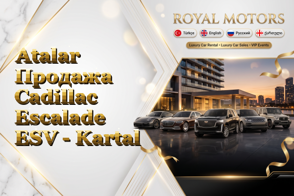 Atalar Продажа Cadillac Escalade ESV - Kartal