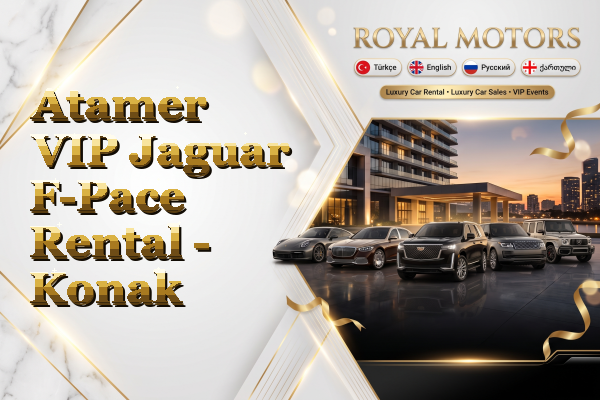 Atamer VIP Jaguar F-Pace Rental - Konak