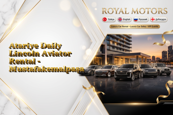 Atariye Daily Lincoln Aviator Rental - Mustafakemalpaşa
