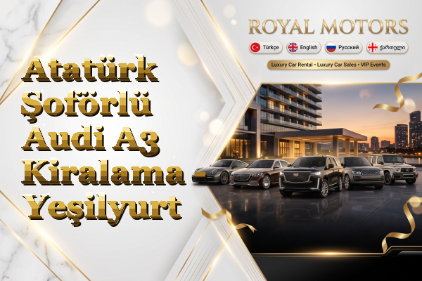 Atatürk Şoförlü Audi A3 Kiralama - Yeşilyurt