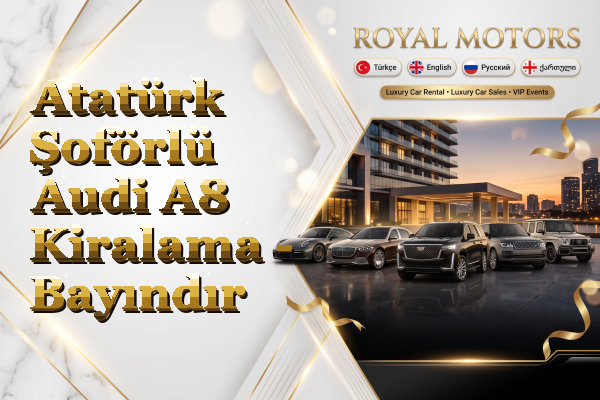 Atatürk Şoförlü Audi A8 Kiralama - Bayındır