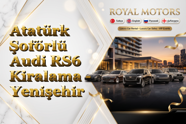 Atatürk Şoförlü Audi RS6 Kiralama - Yenişehir