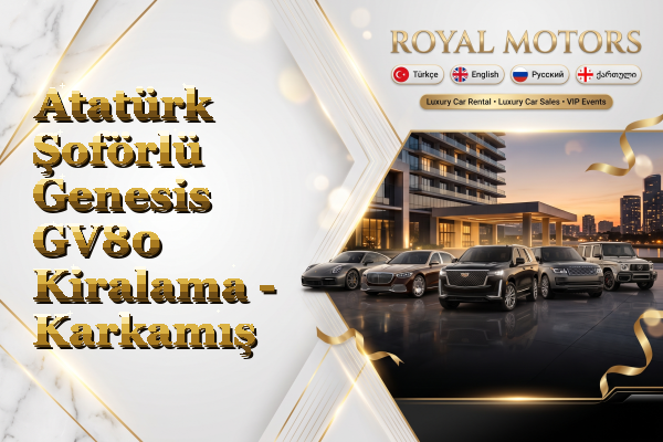 Atatürk Şoförlü Genesis GV80 Kiralama - Karkamış