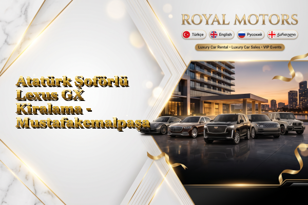Atatürk Şoförlü Lexus GX Kiralama - Mustafakemalpaşa