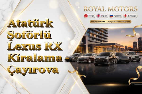 Atatürk Şoförlü Lexus RX Kiralama - Çayırova
