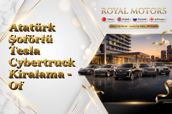 Atatürk Şoförlü Tesla Cybertruck Kiralama - Of