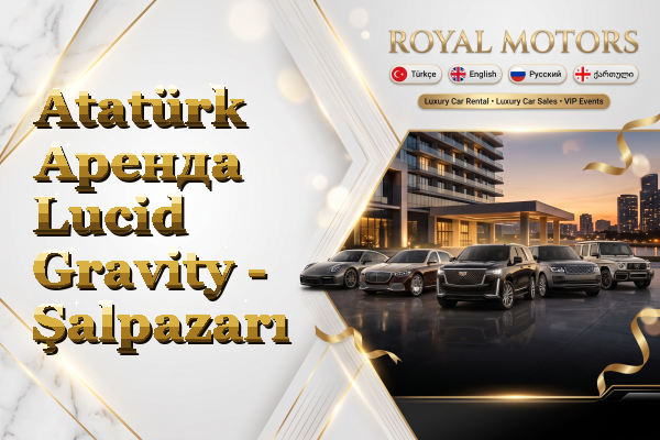 Atatürk Аренда Lucid Gravity - Şalpazarı