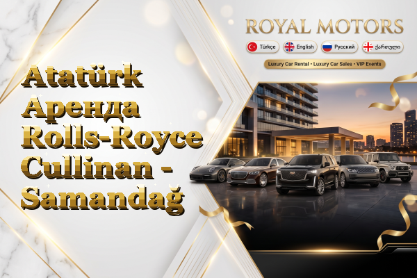 Atatürk Аренда Rolls-Royce Cullinan - Samandağ