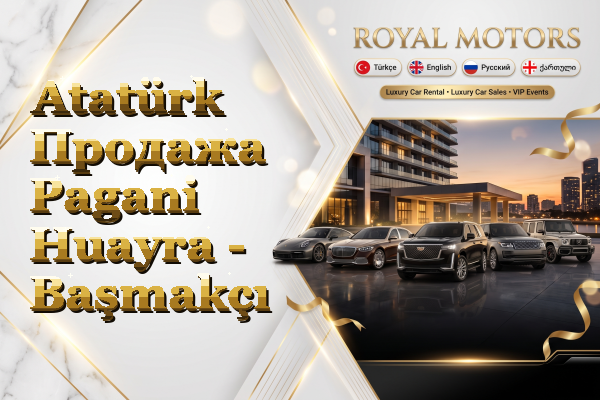 Atatürk Продажа Pagani Huayra - Başmakçı