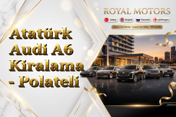 Atatürk Audi A6 Kiralama - Polateli