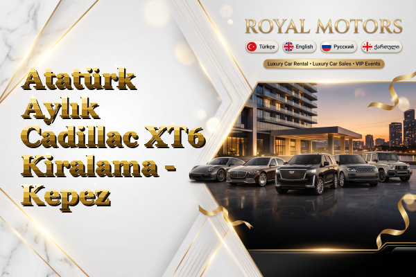 Atatürk Aylık Cadillac XT6 Kiralama - Kepez