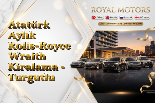 Atatürk Aylık Rolls-Royce Wraith Kiralama - Turgutlu