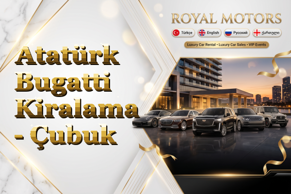 Atatürk Bugatti Kiralama - Çubuk