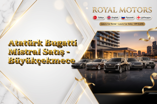Atatürk Bugatti Mistral Satış - Büyükçekmece