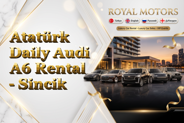 Atatürk Daily Audi A6 Rental - Sincik