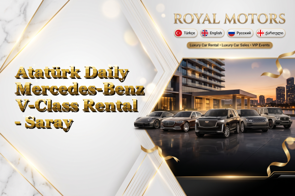 Atatürk Daily Mercedes-Benz V-Class Rental - Saray
