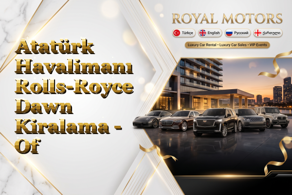 Atatürk Havalimanı Rolls-Royce Dawn Kiralama - Of