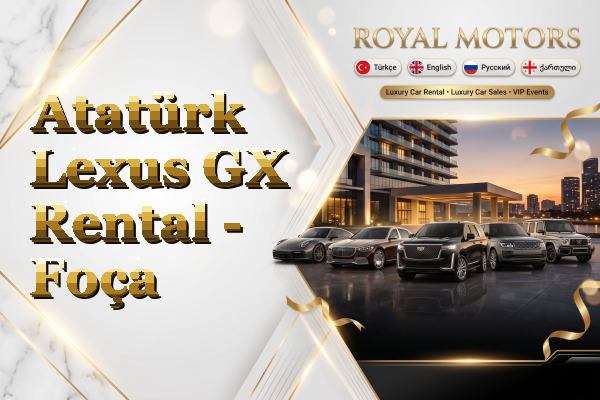 Atatürk Lexus GX Rental - Foça