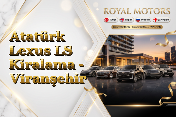 Atatürk Lexus LS Kiralama - Viranşehir