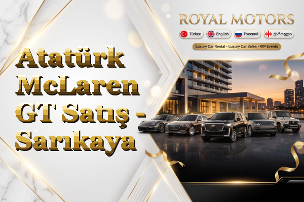 Atatürk McLaren GT Satış - Sarıkaya