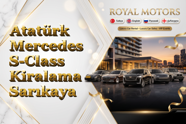 Atatürk Mercedes S-Class Kiralama - Sarıkaya