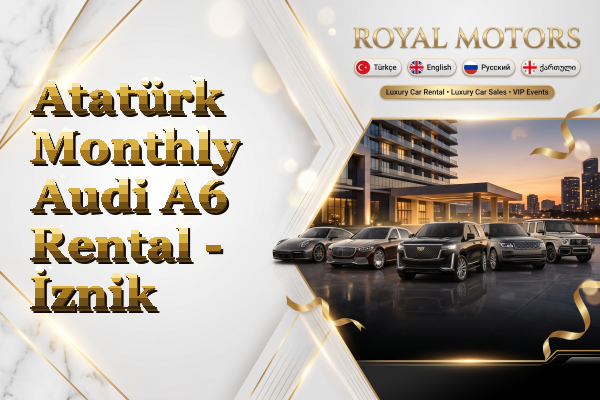 Atatürk Monthly Audi A6 Rental - İznik