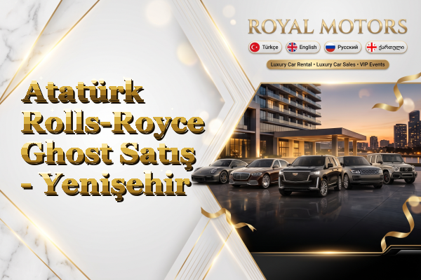 Atatürk Rolls-Royce Ghost Satış - Yenişehir