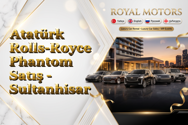 Atatürk Rolls-Royce Phantom Satış - Sultanhisar