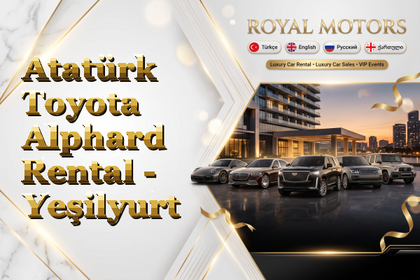 Atatürk Toyota Alphard Rental - Yeşilyurt