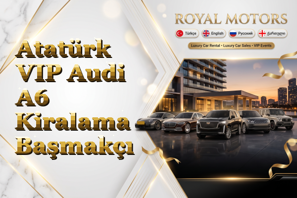 Atatürk VIP Audi A6 Kiralama - Başmakçı