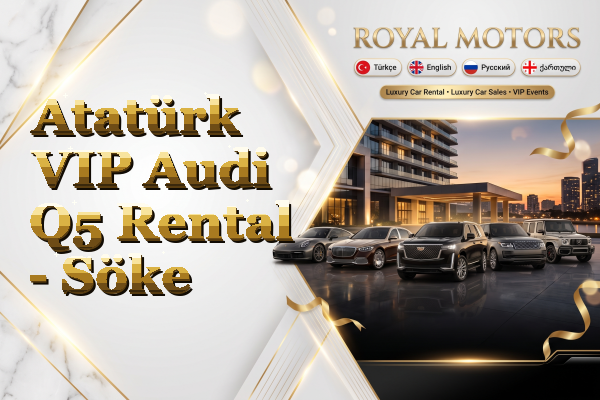 Atatürk VIP Audi Q5 Rental - Söke