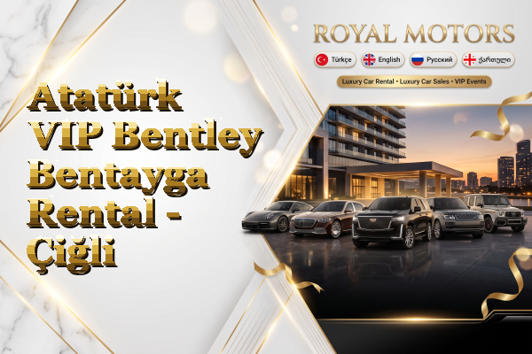 Atatürk VIP Bentley Bentayga Rental - Çiğli