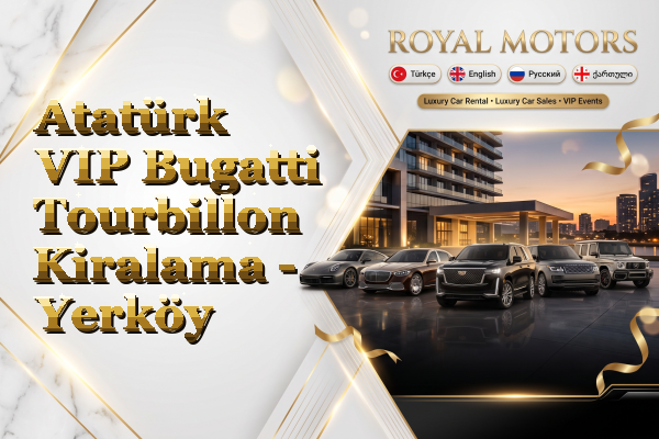 Atatürk VIP Bugatti Tourbillon Kiralama - Yerköy