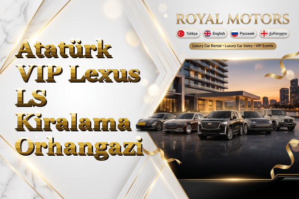 Atatürk VIP Lexus LS Kiralama - Orhangazi