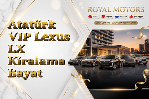 Atatürk VIP Lexus LX Kiralama - Bayat
