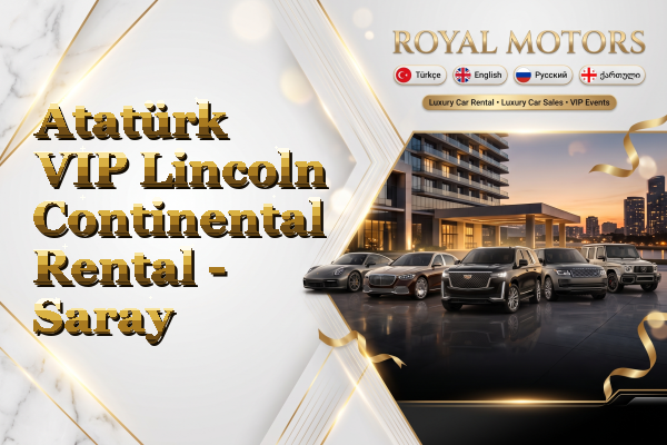 Atatürk VIP Lincoln Continental Rental - Saray