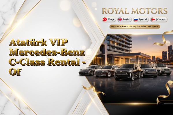 Atatürk VIP Mercedes-Benz C-Class Rental - Of