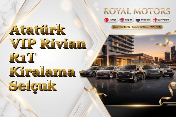 Atatürk VIP Rivian R1T Kiralama - Selçuk