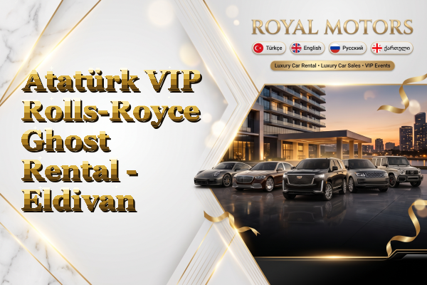Atatürk VIP Rolls-Royce Ghost Rental - Eldivan