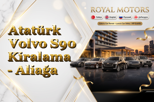 Atatürk Volvo S90 Kiralama - Aliağa