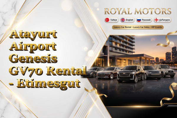 Atayurt Airport Genesis GV70 Rental - Etimesgut