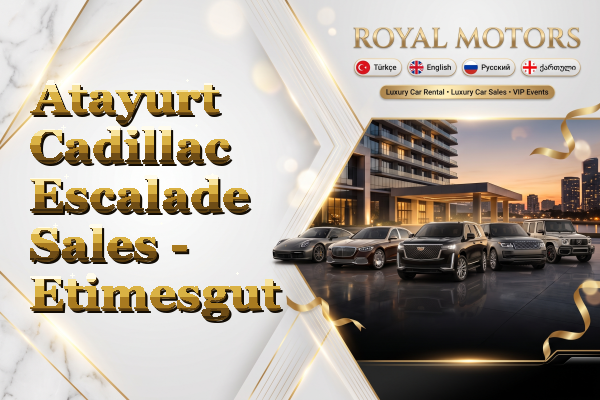 Atayurt Cadillac Escalade Sales - Etimesgut